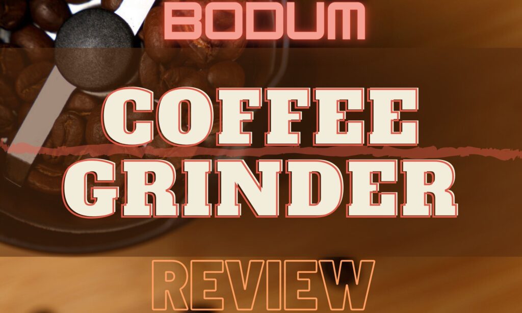 Bodum Coffee Grinder Review For You. Kitchen Messenger