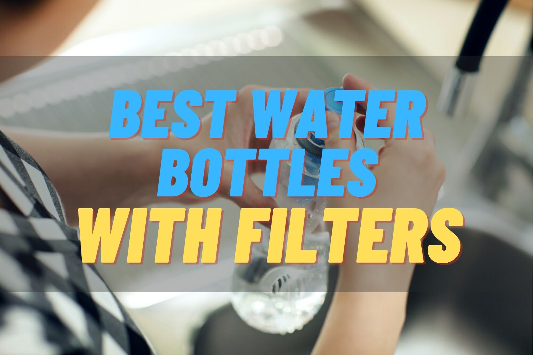 Best Water Bottles With Filters