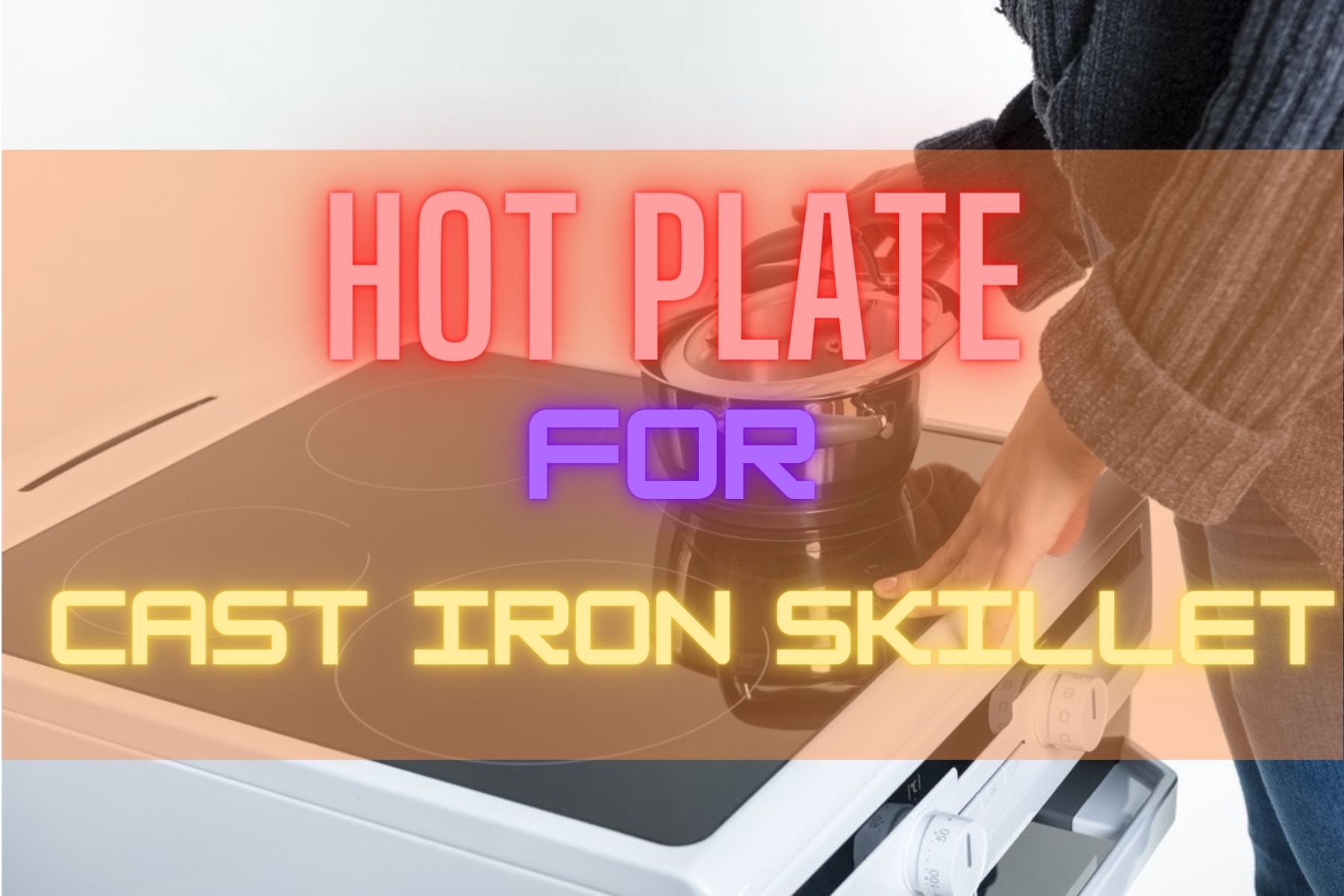 Best Hot Plate For Cast Iron Skillet