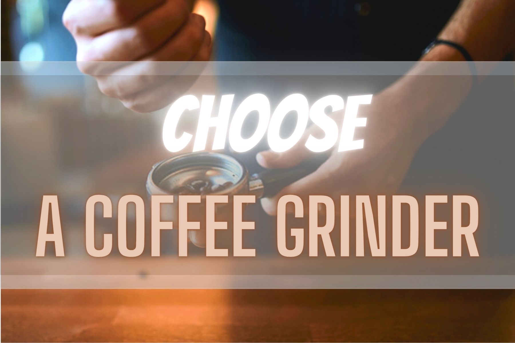 How To Choose A Coffee Grinder