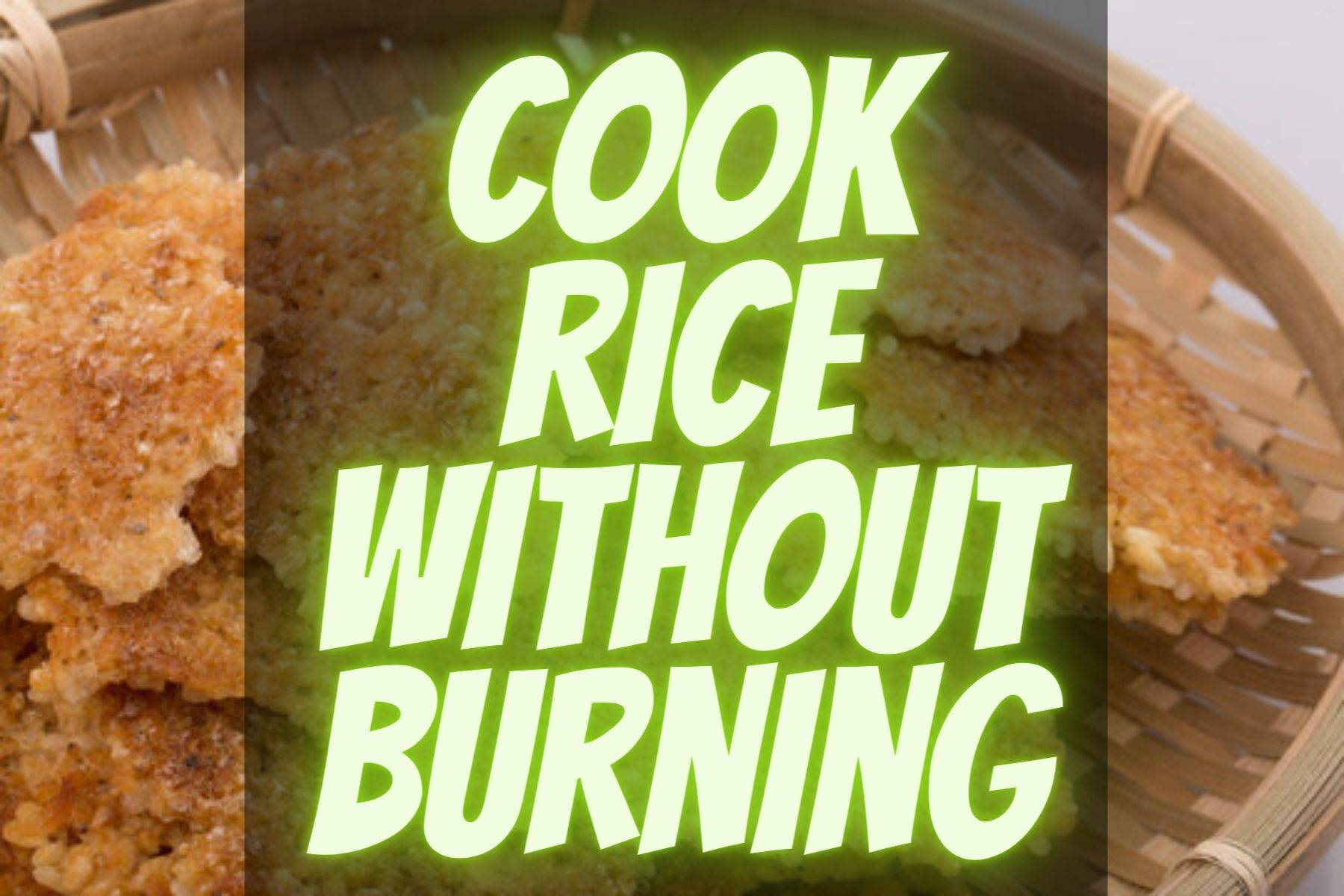 Best Way to Cook Rice Without Burning